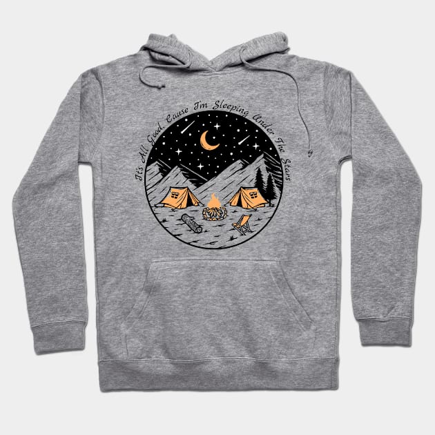 Camping - It's All Good, cause I'm sleeping under the stars Hoodie by EndStrong